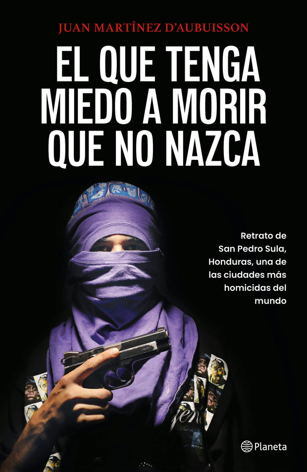 Cover image for El que tenga miedo a morir que no nazca: Retrato de San Pedro Sula, Honduras / Fear Death, Don't Be Born, isbn: 9786073929387