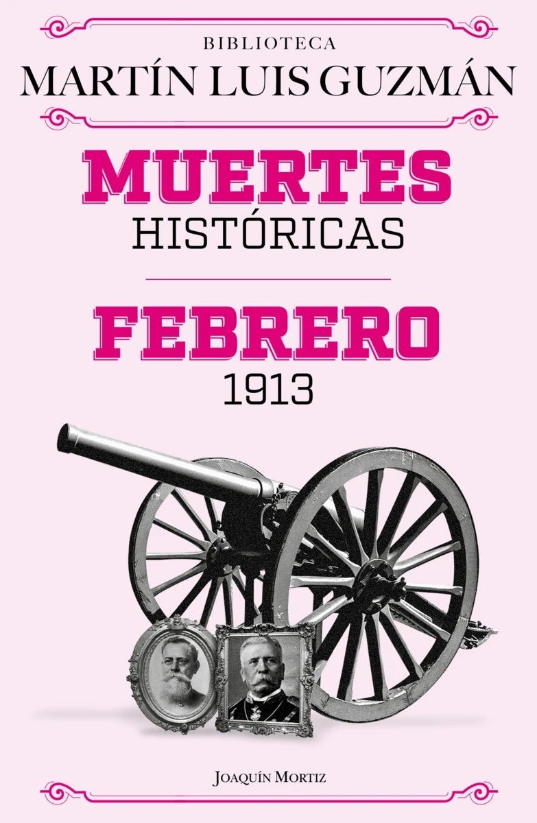 Muertes históricas: Febrero de 1913, La Decena trágica / Historic Deaths: February 1913, The Ten Tragic Days