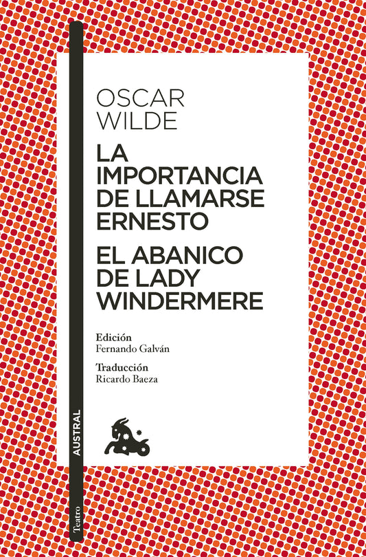La importancia de llamarse Ernesto. El abanico de lady Windermere (Obra de teatro) / The Importance of Being Earnest. Lady Windermere’s Fan (A Play)