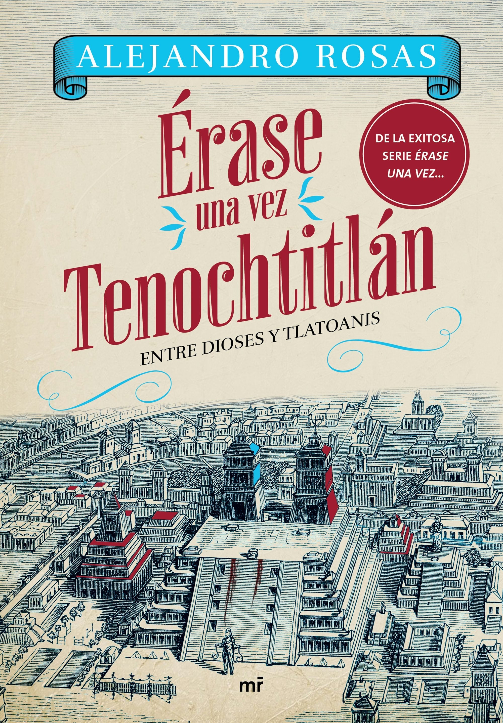 Book cover image for Érase una vez Tenochtitlán: Entre Dioses y Tlatoanis / Once Upon a Time in Tenochtitlán: Among Gods and Tlatoanis ISBN: 9786073930628