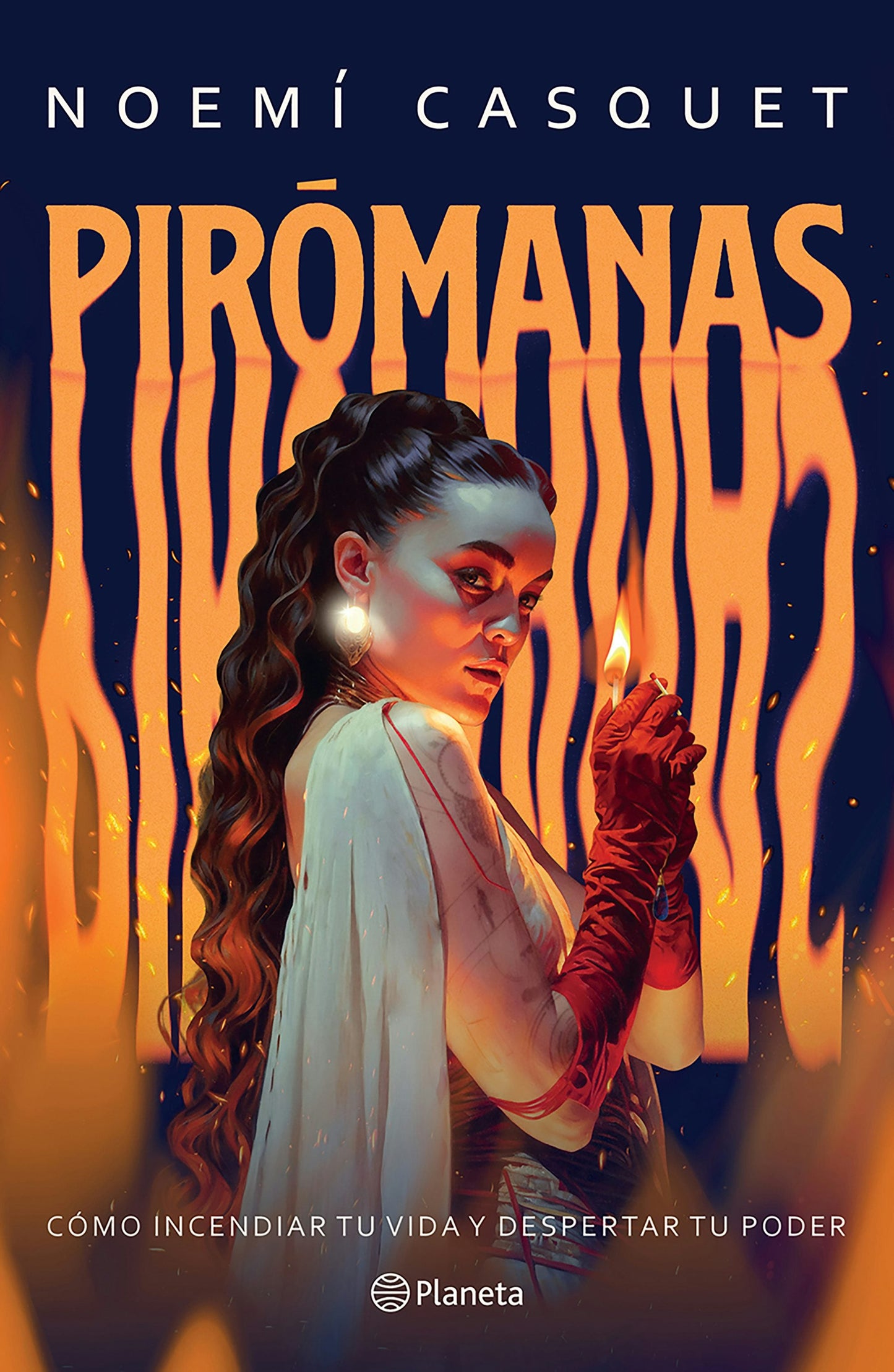 Book cover image for Pirómanas: Cómo incendiar tu vida y despertar tu poder / Firestarters: Ignite Your Life, Awaken Your Power ISBN: 9786073931083