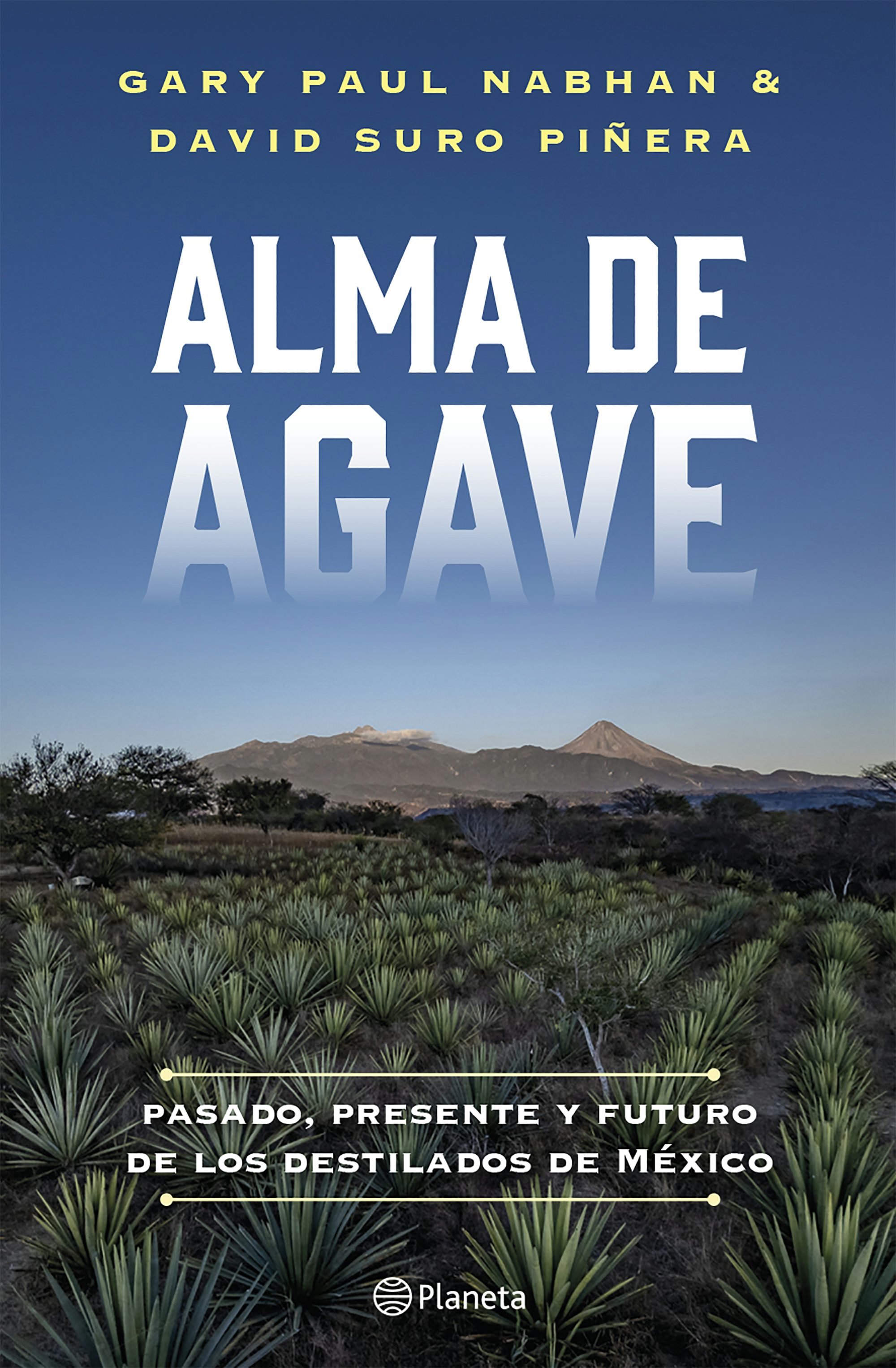 Book cover image for Alma de agave: Pasado, presente y futuro de los destilados de México / Agave Spirits: The Past, Present, and Future of Mezcal ISBN: 9786073931120