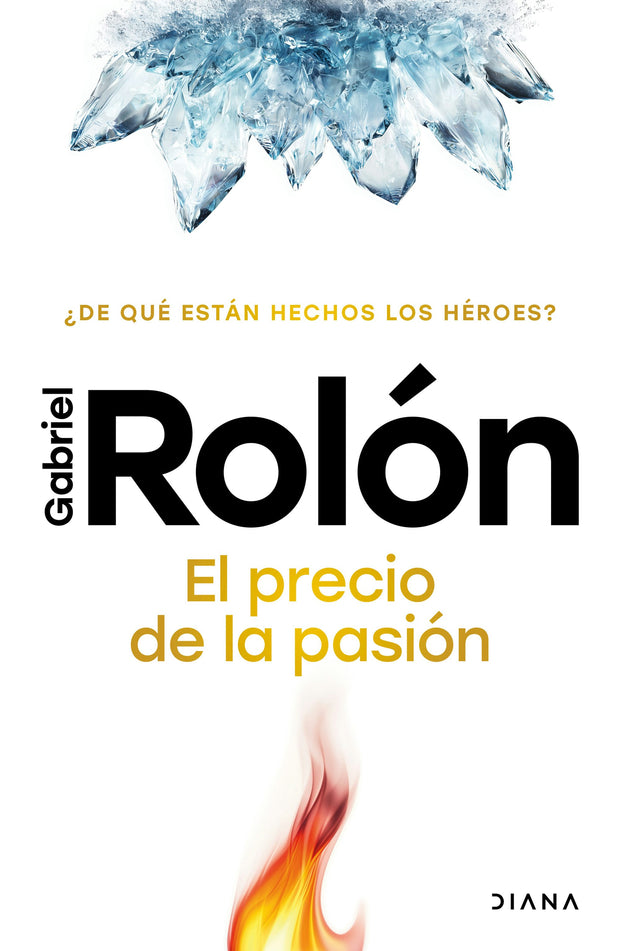 Cover image for El precio de la pasión: ¿De qué están hechos los héroes? / The Price of Passion, isbn: 9786073931168