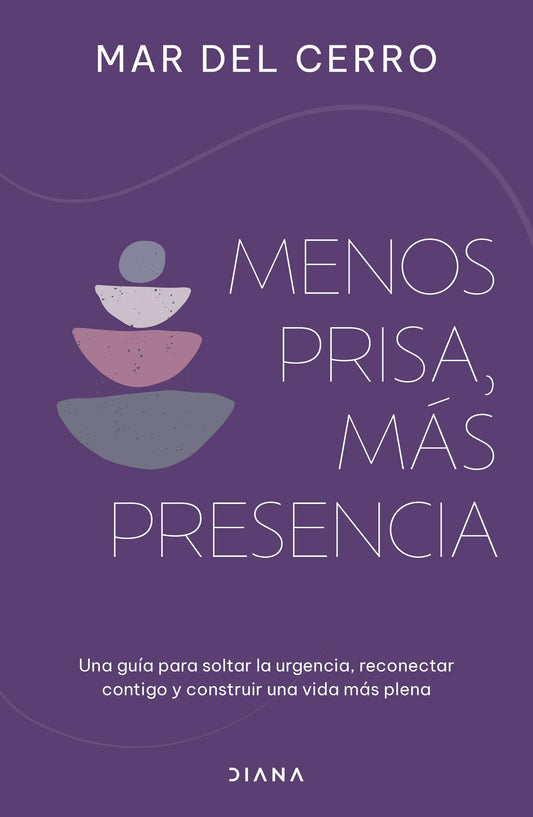 Menos prisa, más presencia: Una guía para soltar la urgencia, reconectar contigo y construir una vida más plena / Less Hurry, More Serenity