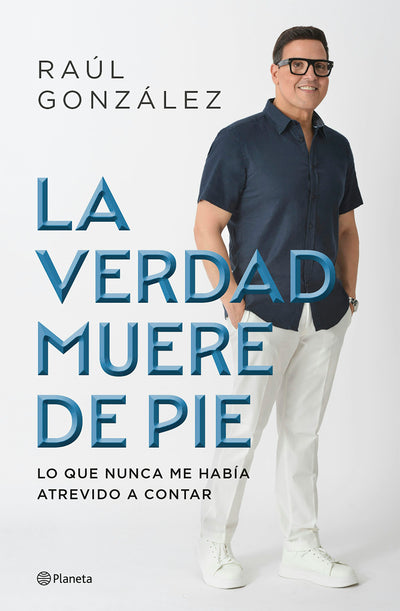 Cover image for La verdad muere de pie (Memorias) / Truth Dies Standing  (A Memoir), isbn: 9786073931588