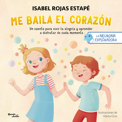 Cover image for Me baila el corazón: Un cuento para vivir la alegría y aprender a disfrutar cada momento  / My Heart Dances: A Tale for Living Joy… (La neurona exploradora 3), isbn: 9786073935661