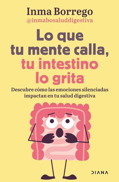 Cover image for Lo que tu mente calla, tu intestino lo grita / What Your Mind Keeps Silent, Your Gut Shouts, isbn: 9786073935746