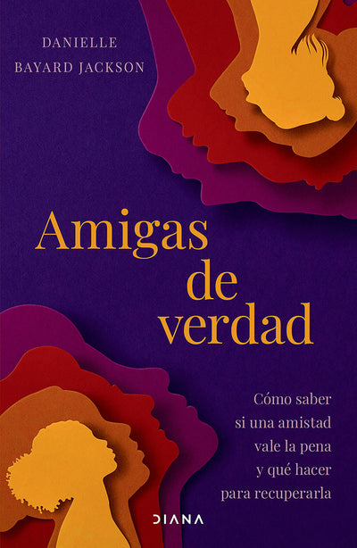 Cover image for Amigas de verdad: Cómo saber si una amistad vale la pena y qué hacer para recuperarla / Fighting for Our Friendships, isbn: 9786073937238