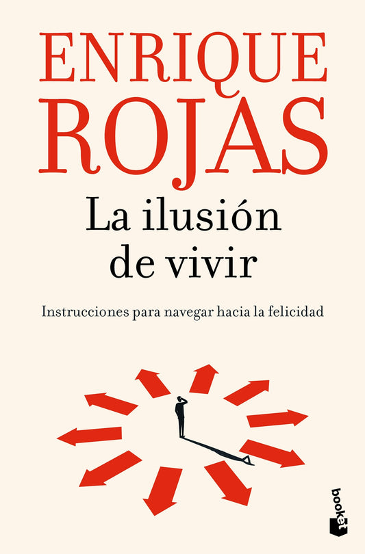 La ilusión de vivir: Instrucciones para navegar hacia la felicidad / The Thrill of Living: How to Navigate Toward Happiness