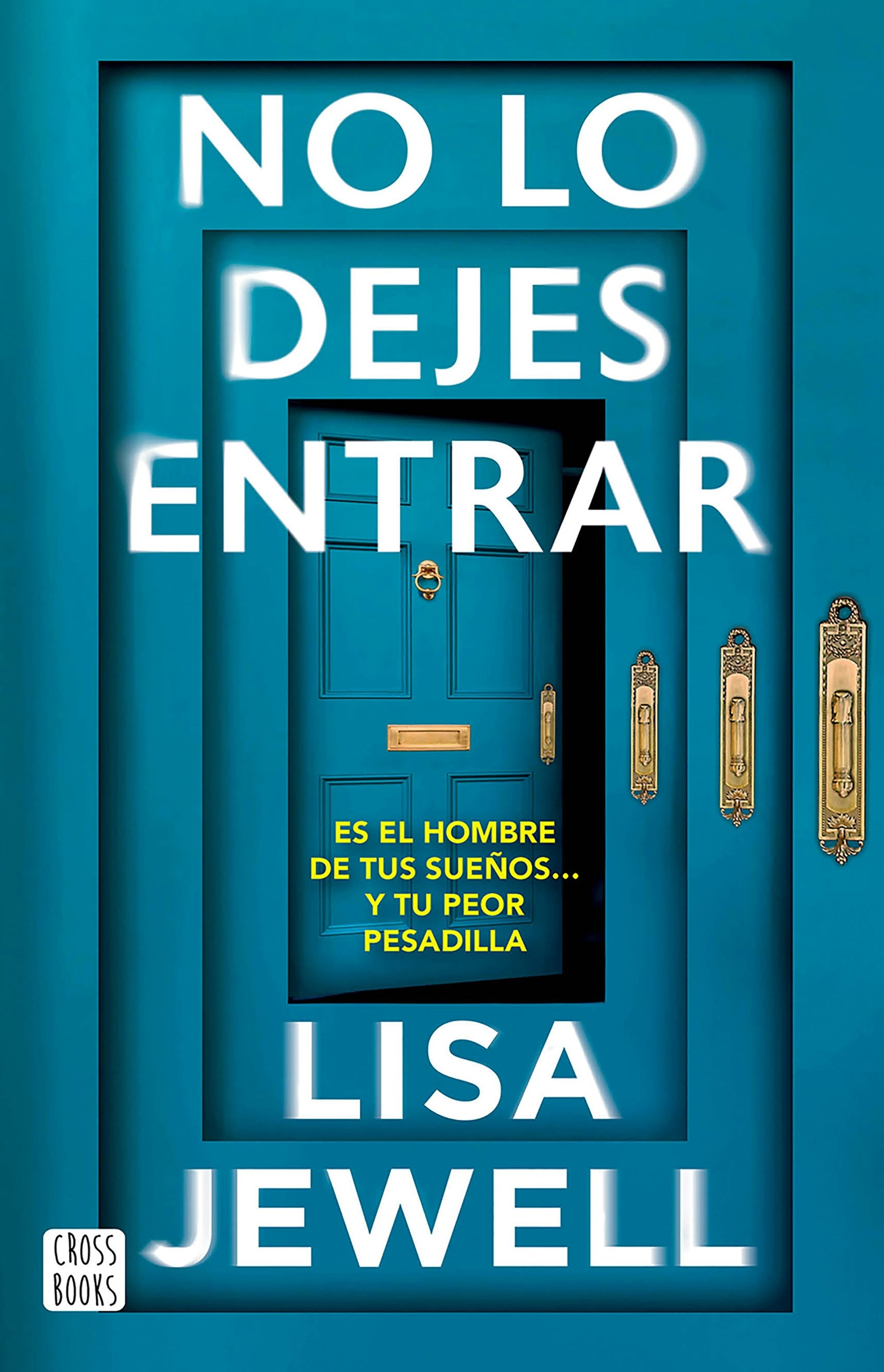 No lo dejes entrar: Es el hombre de tus sueños... y tu peor pesadilla (Novela) / Don’t Let Him In (A Novel)
