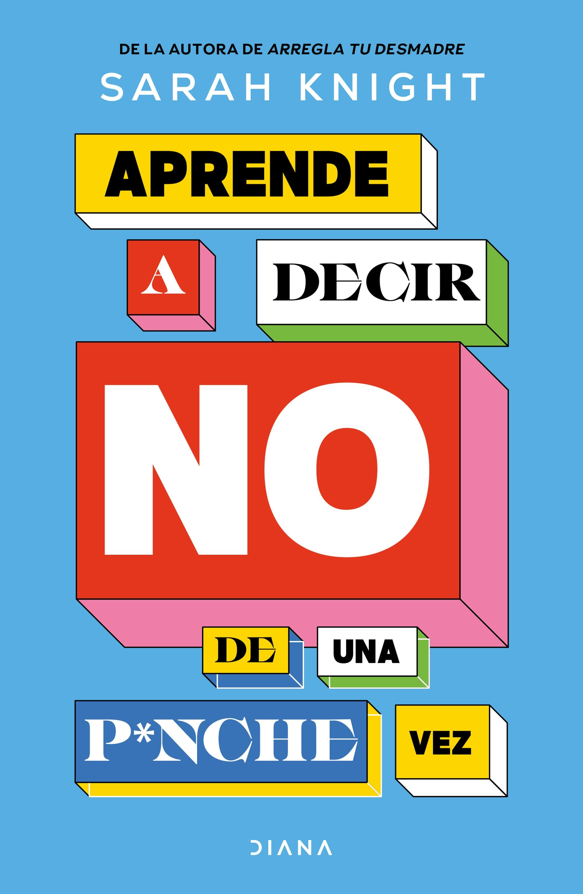 Book cover image for Aprende a decir no de una p*nche vez / F*ck No: How to Stop Saying Yes When You Can’t, You Shouldn’t, or You Just Don’t Want To ISBN: 9786073938389