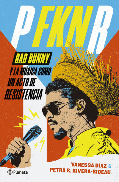 Cover image for P FKN R: Bad Bunny y la música como un acto de resistencia / P FKN R: How Bad Bunny Became the Global Voice of Puerto Rican Resistance, isbn: 9786073939140