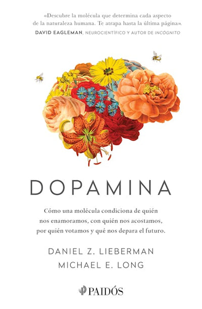 Dopamina: Cómo una molécula condiciona de quién nos enamoramos, con quién nos acostamos, a quién votamos y ... / The Molecule of More