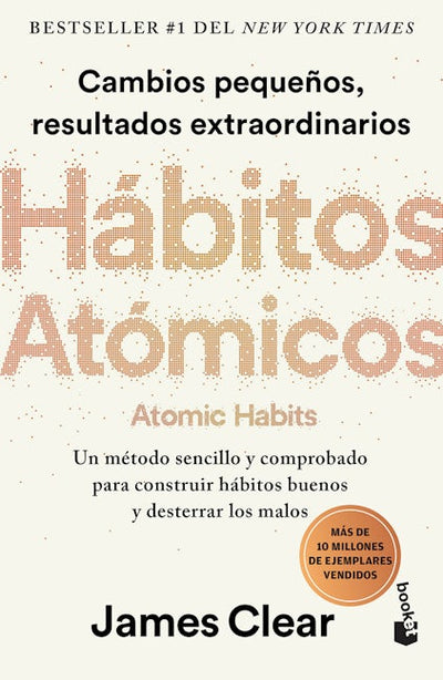 Hábitos atómicos: Cambios pequeños, resultados extraordinarios / Atomic Habits