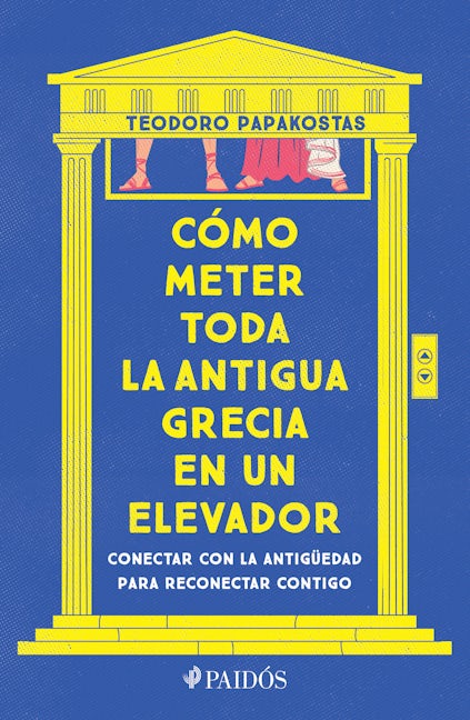 Book cover image for Cómo meter toda la Antigua Grecia en un elevador: Conectar con la antigüedad para reconectar contigo / How to Cram All of Ancient Greece into an Elevator ISBN: 9786075695976