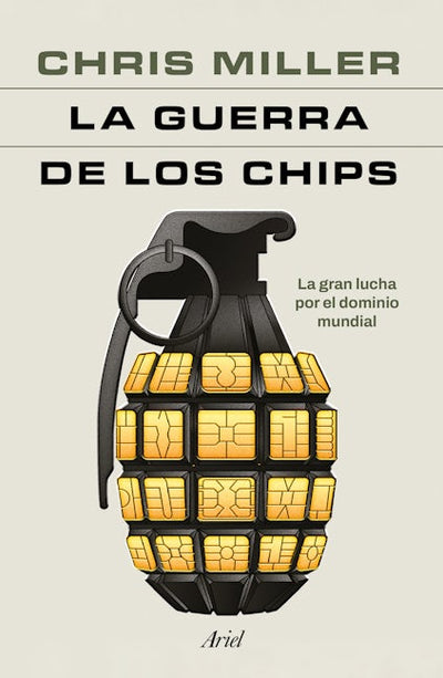 La guerra de los chips: La gran lucha por el dominio mundial  / Chip War: The Quest to Dominate the World's Most Critical Technology