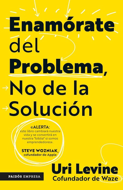 Enamórate del problema no de la solución / Fall in Love with the Problem, Not the Solution: A Handbook for Entrepreneurs