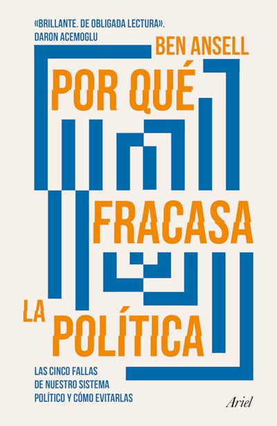 Por qué fracasa la política: Las cinco fallas de nuestro sistema político y cómo evitarlas / Why Politics Fails