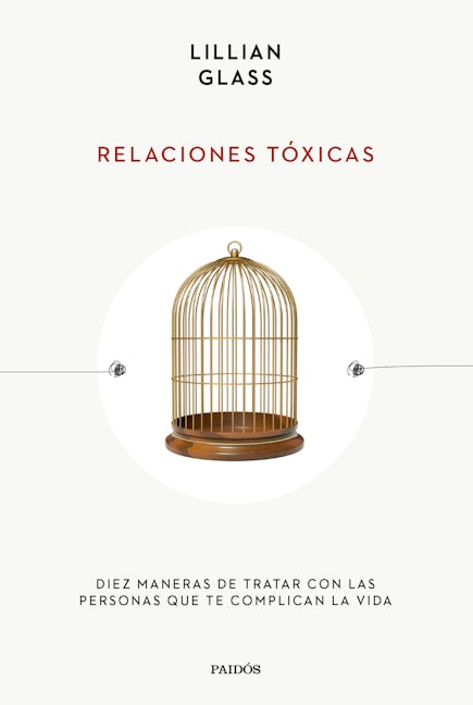 Relaciones tóxicas: Diez maneras de tratar con las personas que te complican la vida / Toxic People
