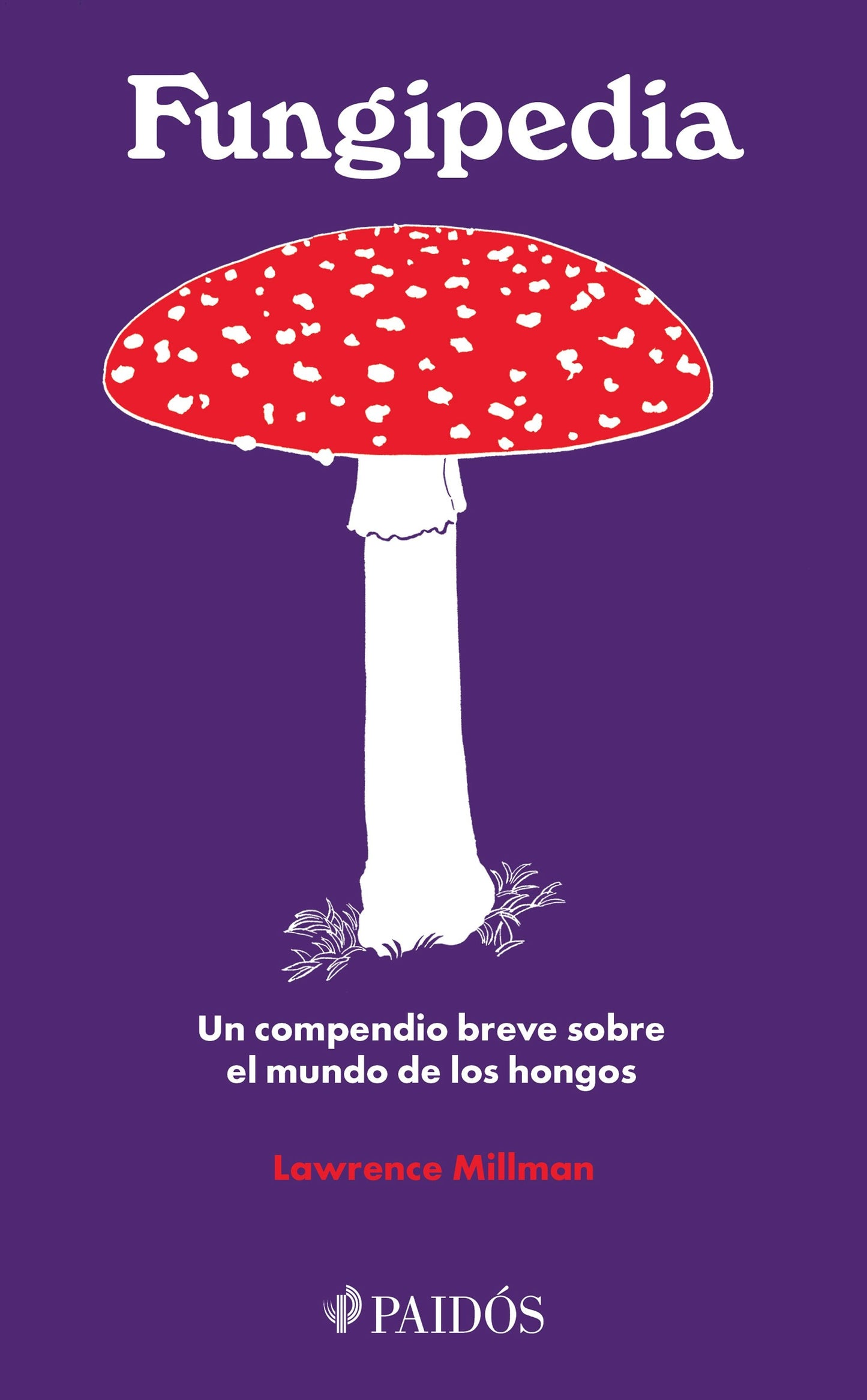Book cover image for Fungipedia: Un compendio breve sobre el mundo del hongo / Fungipedia: A Brief Compendium of Mushroom Lore ISBN: 9786075696997