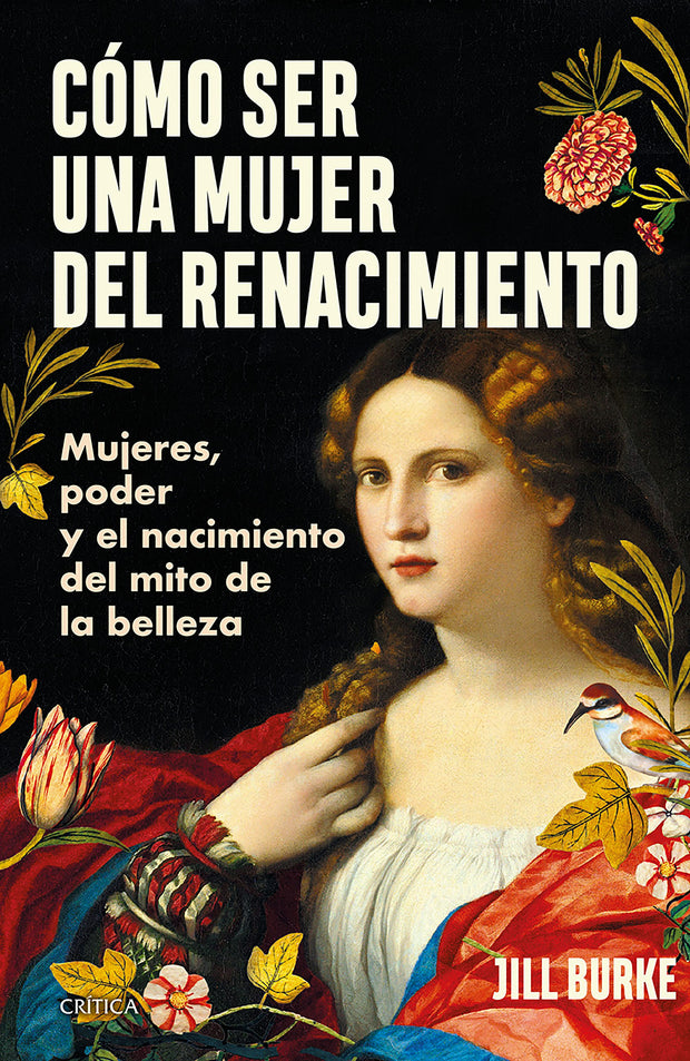 Cover image for Cómo ser una mujer del Renacimiento: Mujeres, poder y el nacimiento del mito de la belleza / How to Be a Renaissance Woman, isbn: 9786075697918