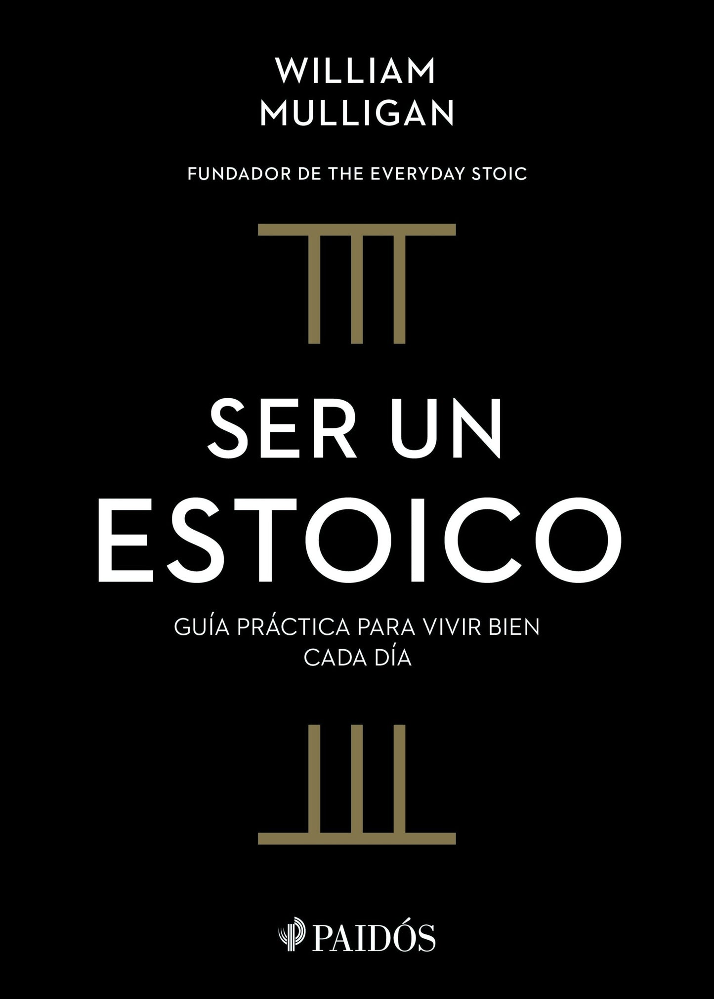 Book cover image for Ser un estoico: Guía práctica para vivir bien cada día / The Everyday Stoic ISBN: 9786075699578