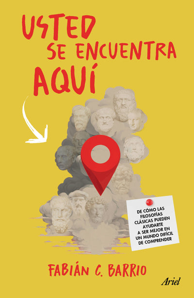 Cover image for Usted se encuentra aquí: De cómo las filosofías clásicas pueden ayudarte a ser un mejor primate en un mundo difícil de comprender / You Are Here, isbn: 9786075699783