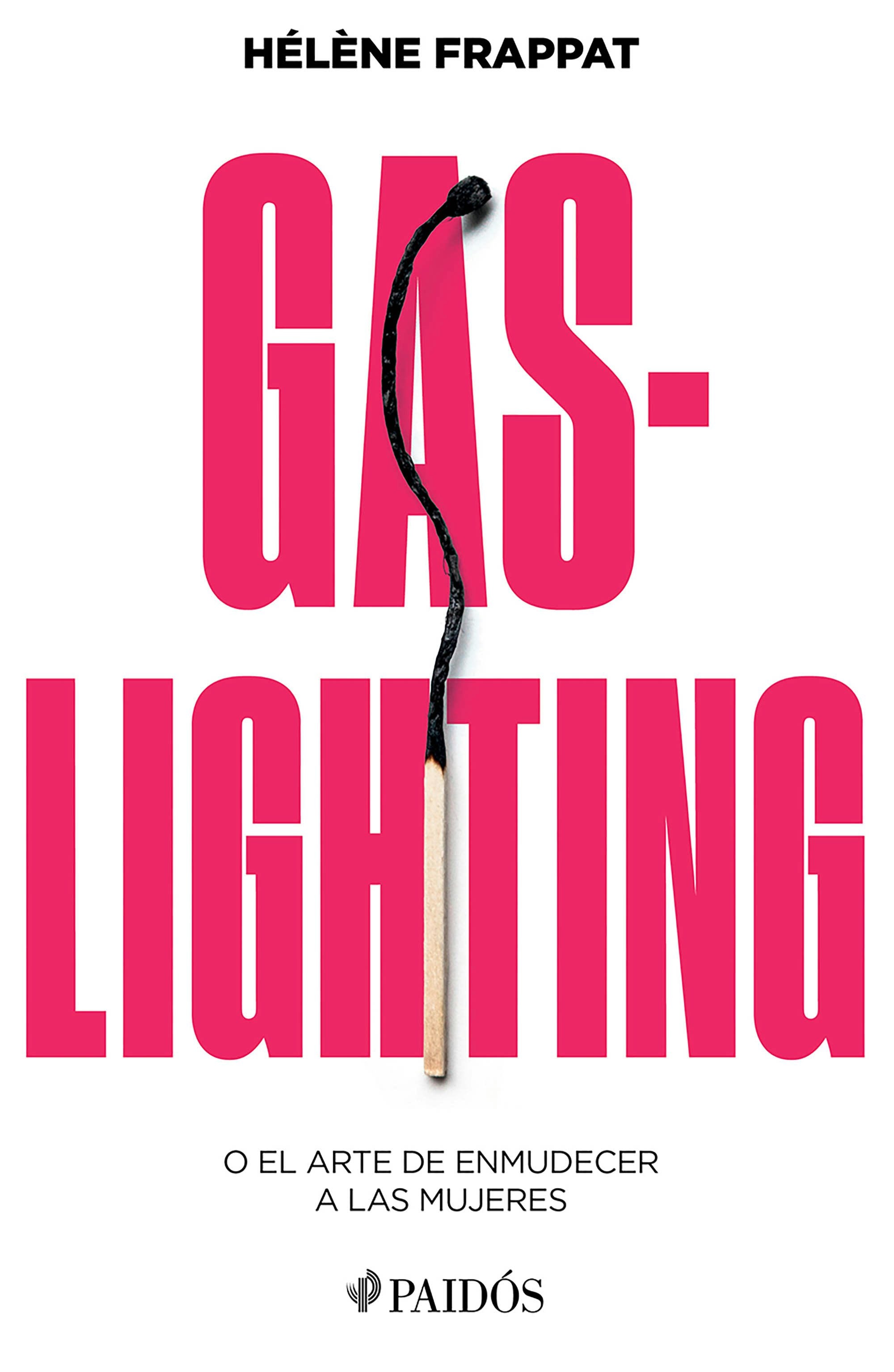 Book cover image for Gaslighting: O el arte de enmudecer a las mujeres / Gaslighting: Or the Art of Silencing Women ISBN: 9786075699813