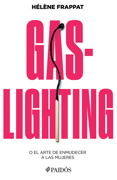 Cover image for Gaslighting: O el arte de enmudecer a las mujeres / Gaslighting: Or the Art of Silencing Women, isbn: 9786075699813