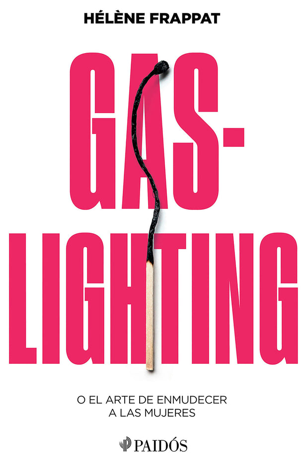 Cover image for Gaslighting: O el arte de enmudecer a las mujeres / Gaslighting: Or the Art of Silencing Women, isbn: 9786075699813