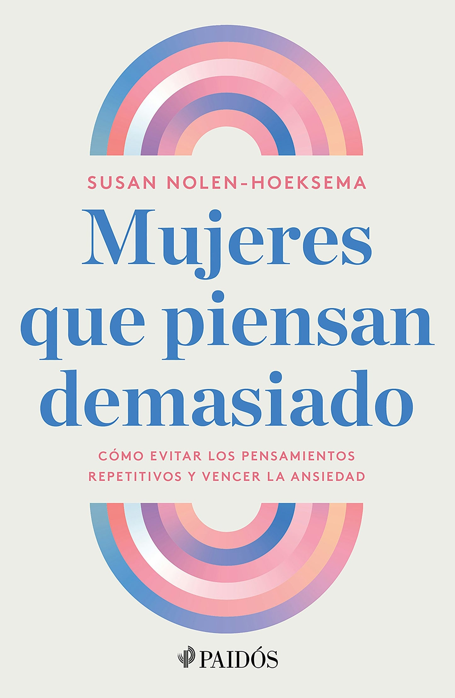 Book cover image for Mujeres que piensan demasiado: Cómo evitar los pensamientos repetitivos y vencer la ansiedad / Women Who Think Too Much ISBN: 9786075699974