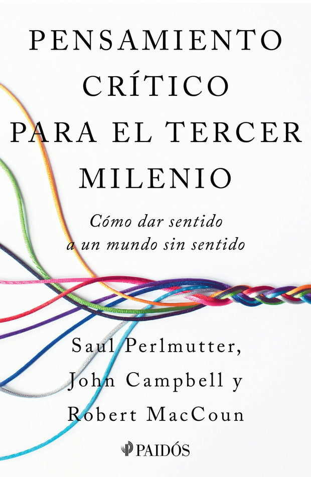 Cover image for Pensamiento crítico para el tercer milenio: Cómo dar sentido a un mundo sin sentido / Third Millennium Thinking, isbn: 9786076390269