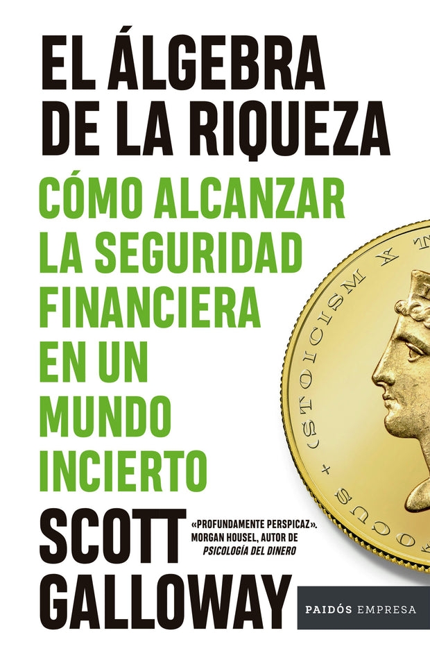 Cover image for El álgebra de la riqueza: Cómo alcanzar la seguridad financiera en un mundo incierto / The Algebra of Wealth, isbn: 9786076390276