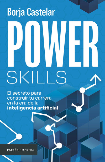Cover image for Power Skills: El secreto para construir tu carrera en al era de la inteligencia artificial, isbn: 9786076390450