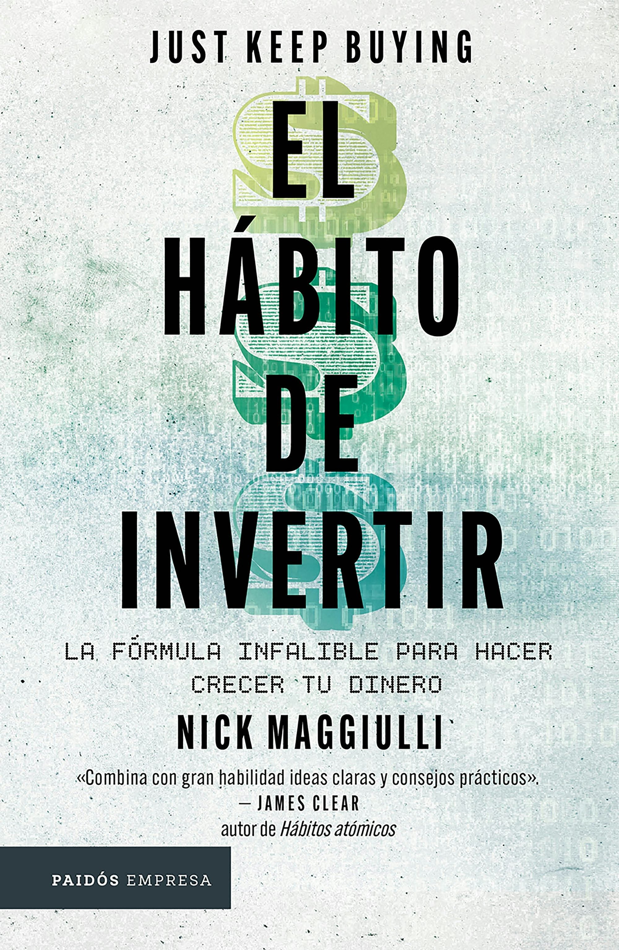 Book cover image for El hábito de invertir: La fórmula infalible para hacer crecer tu dinero / Just Keep Buying: Proven Ways to Save Money and Build Your Wealth ISBN: 9786076391518