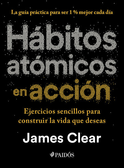Cover image for Hábitos atómicos en acción: Ejercicios sencillos para construir la vida que deseas / The Atomic Habits Workbook, isbn: 9786076391525