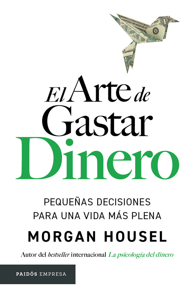 Cover image for El arte de gastar dinero: Pequeñas decisiones para una vida más plena / The Art of Spending Money: Simpler Choices for a Richer Life, isbn: 9786076391532