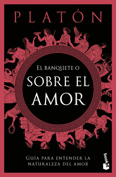 Cover image for El banquete o sobre el amor: Guía para entender la naturaleza del amor / The Symposium, or On Love: A Guide to Understanding the Nature of Love, isbn: 9786076391655