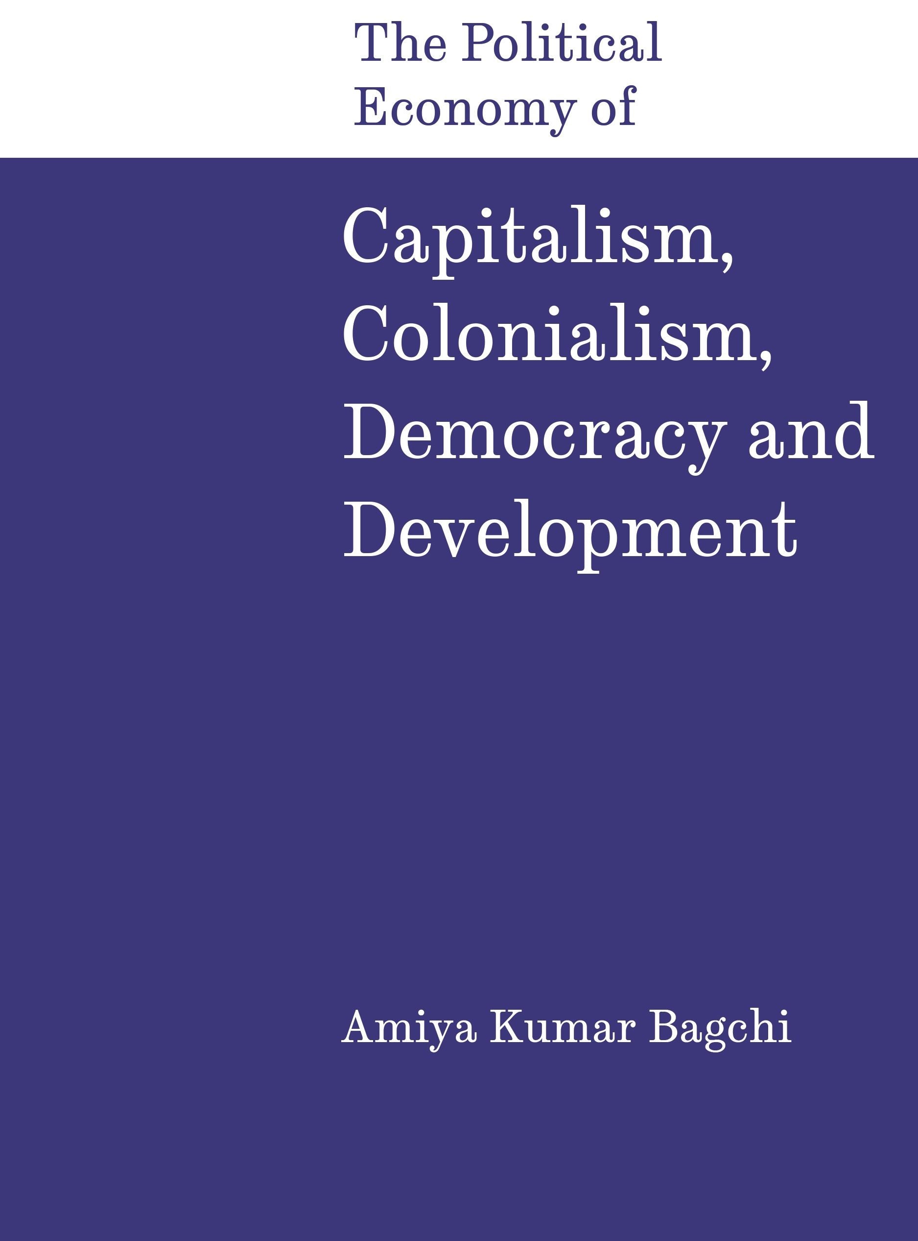 The Political Economy of Capitalism, Colonialism, Democracy and Development