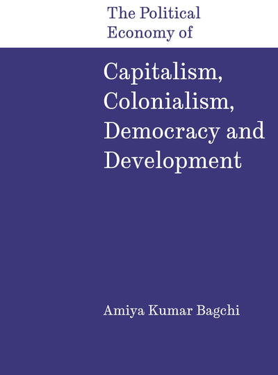 Cover image for The Political Economy of Capitalism, Colonialism, Democracy and Development, isbn: 9788197938337