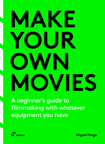 Cover image for Make Your Own Movies: A Beginner’s Guide to Filmmaking With Whatever Equipment You Have, isbn: 9788410650015