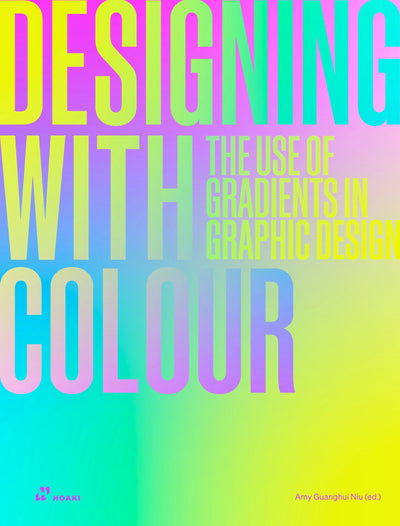 Cover image for Designing with Colour: The Use of Gradients in Graphic Design, isbn: 9788410650084