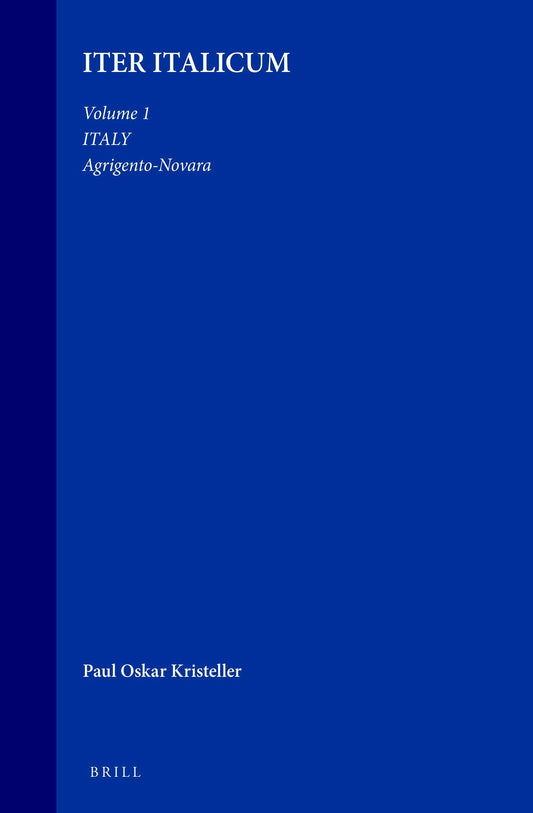 Iter Italicum: A Finding list of Uncatalogued or Incompletely Catalogued Humanistic MSS, Volume 1 Italy: Agrigento-Novara