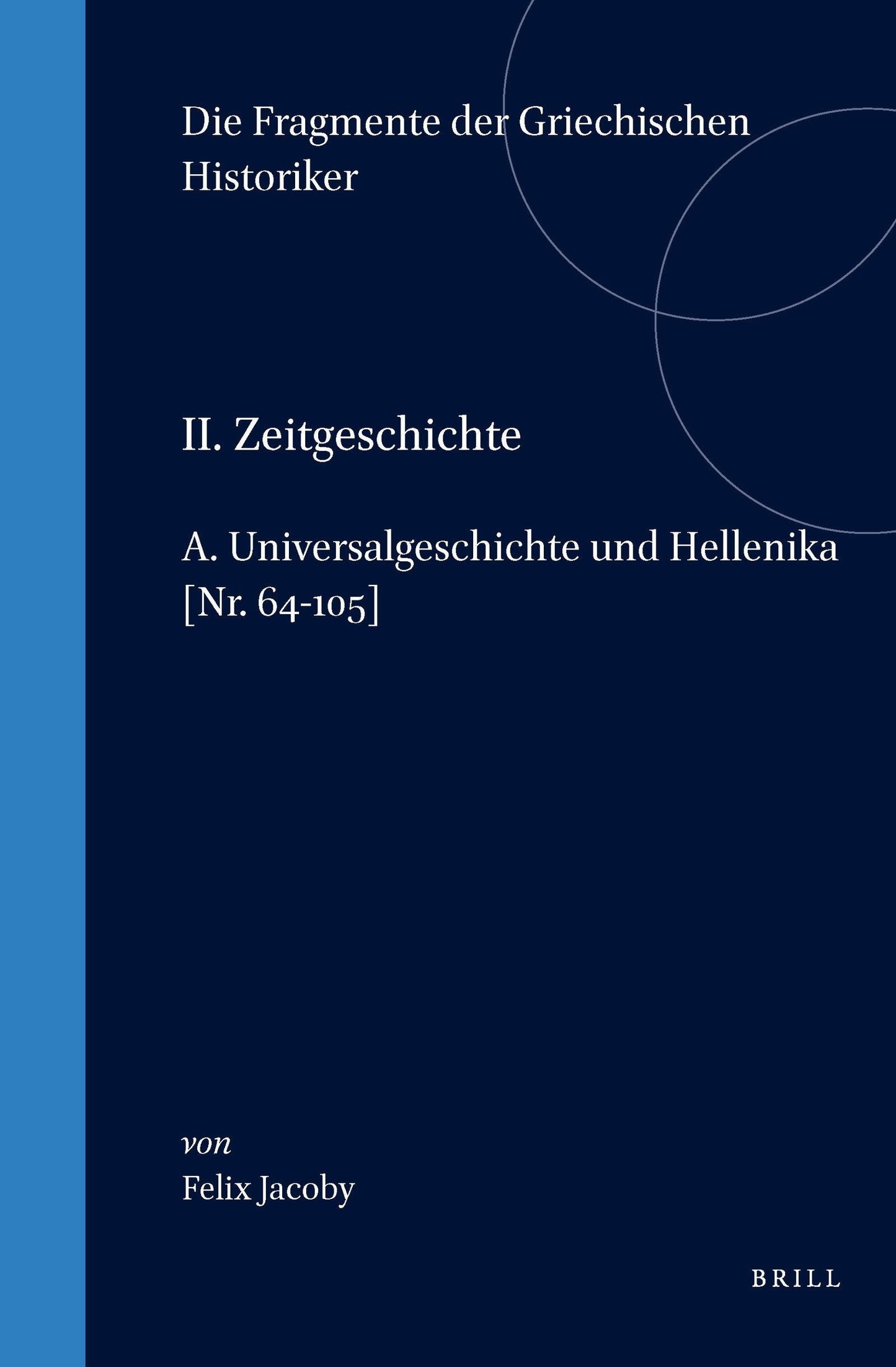 Book cover image for II. Zeitgeschichte, A. Universalgeschichte und Hellenika. [Nr. 64-105] ISBN: 9789004081796