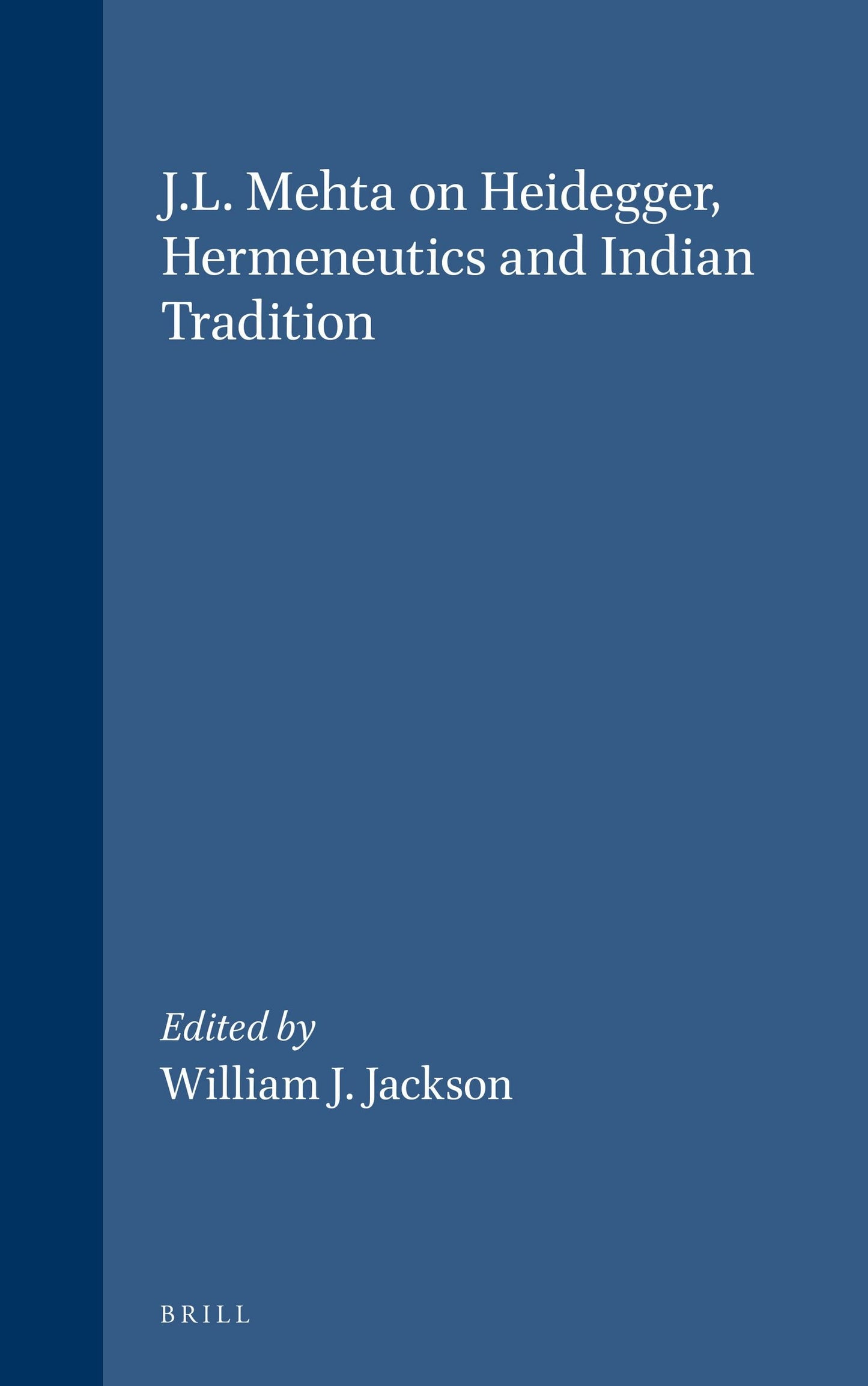 Book cover image for J.L. Mehta on Heidegger, Hermeneutics and Indian Tradition ISBN: 9789004094888