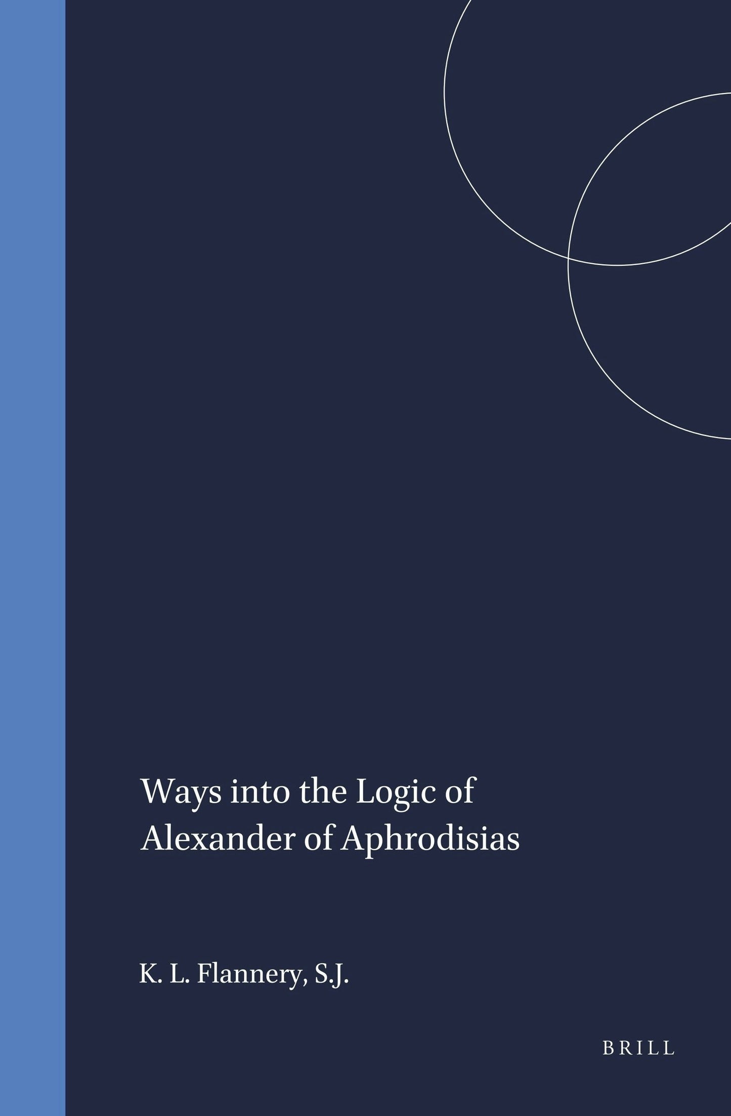Book cover image for Ways into the Logic of Alexander of Aphrodisias ISBN: 9789004099982