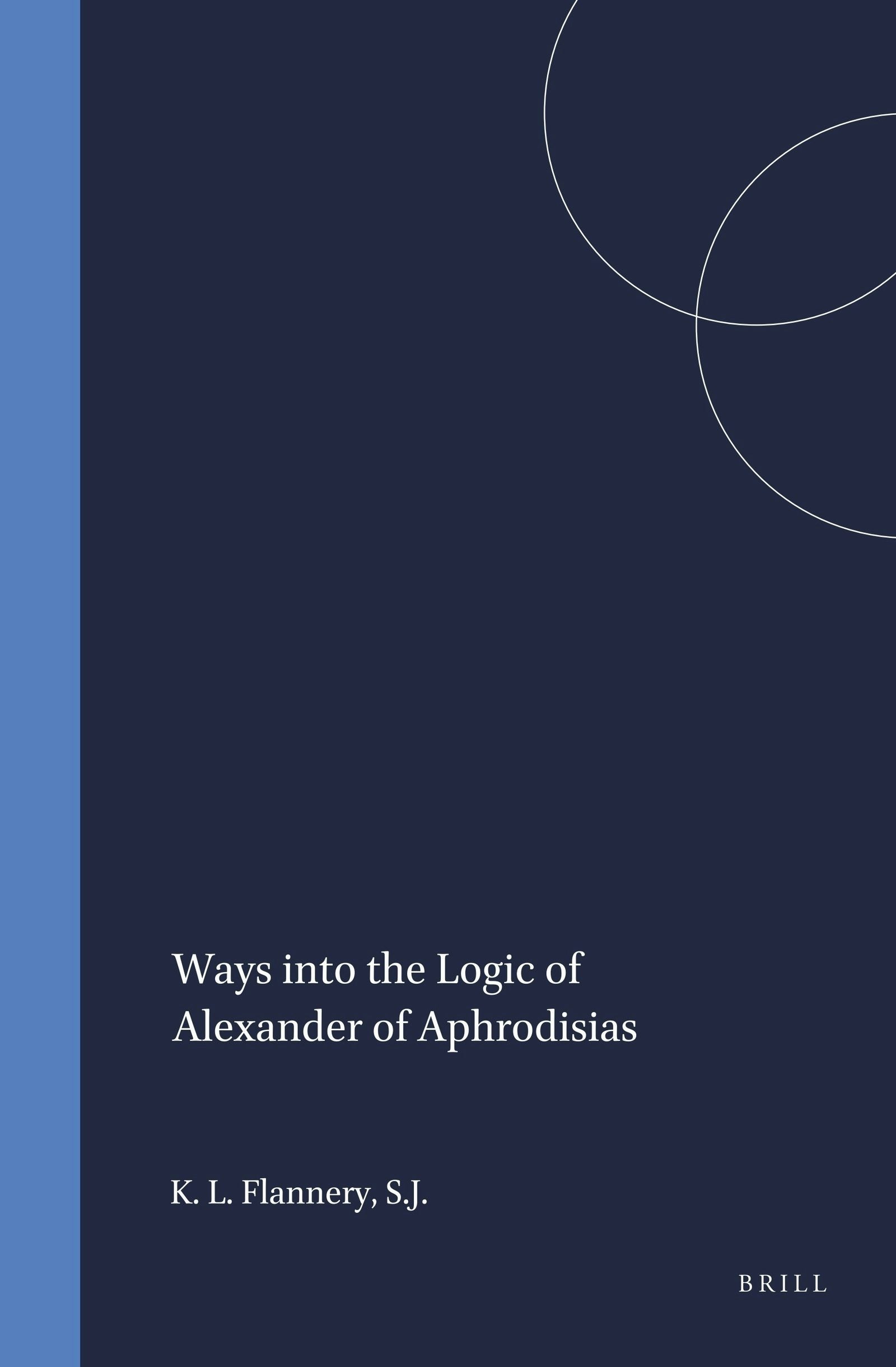 Book cover image for Ways into the Logic of Alexander of Aphrodisias ISBN: 9789004099982