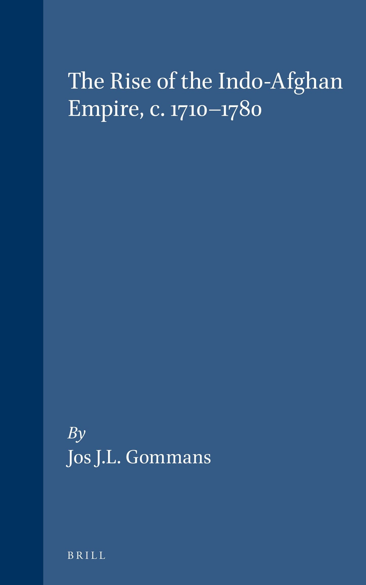 Book cover image for The Rise of the Indo-Afghan Empire, c. 1710-1780 ISBN: 9789004101098