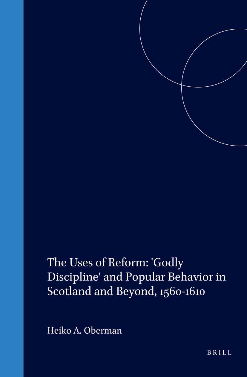 Book cover image for The Uses of Reform: 'Godly Discipline' and Popular Behavior in Scotland and Beyond, 1560-1610 ISBN: 9789004102613