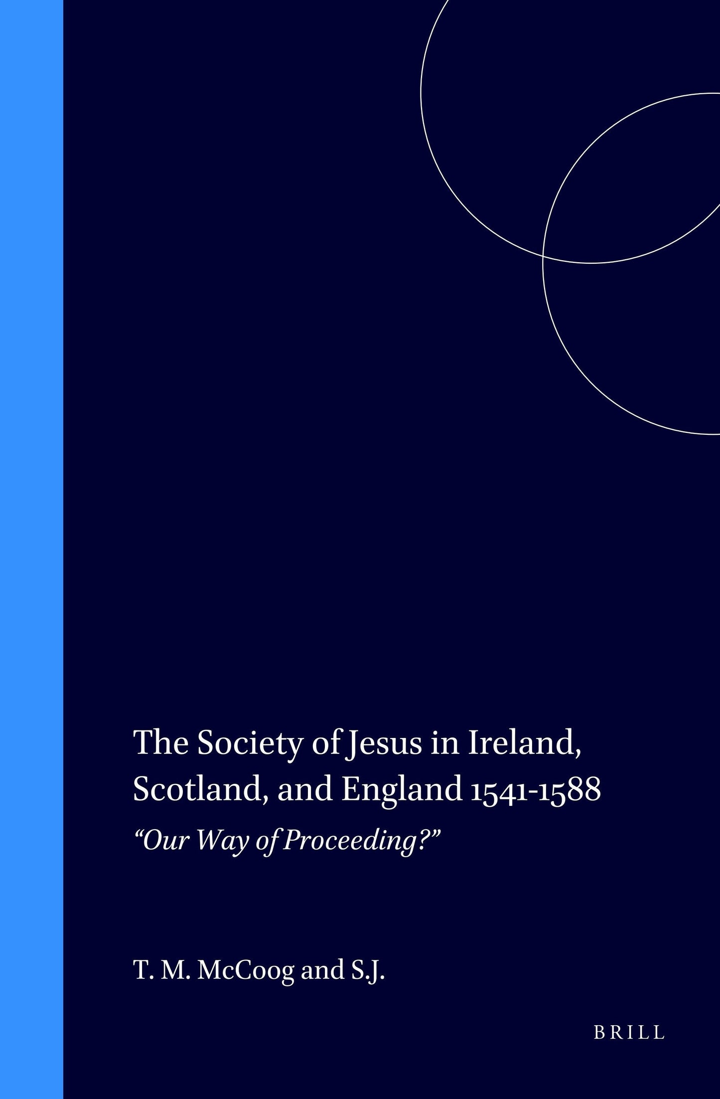 Book cover image for The Society of Jesus in Ireland, Scotland, and England 1541-1588 ISBN: 9789004104822